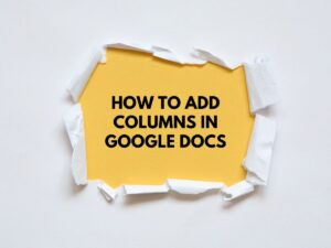 How to Add Columns in Google Docs (Stepwise Guide)
